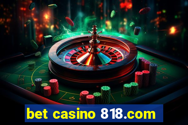 bet casino 818.com