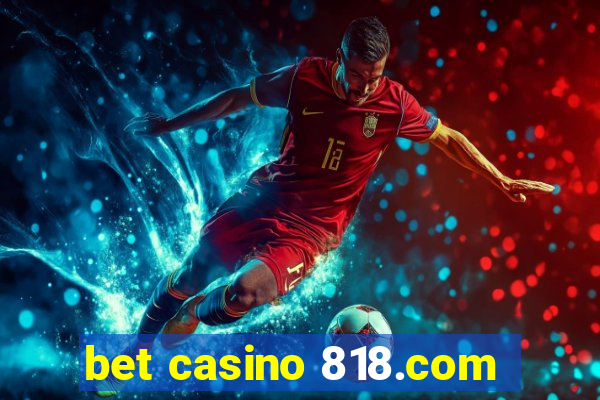 bet casino 818.com