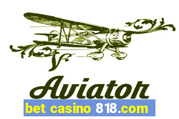 bet casino 818.com