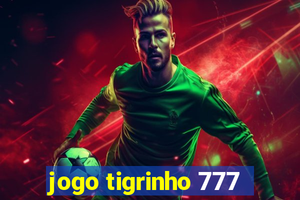 jogo tigrinho 777