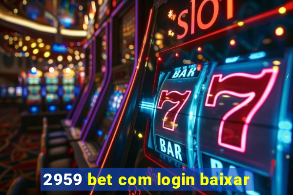 2959 bet com login baixar