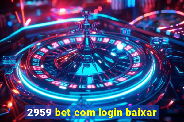 2959 bet com login baixar