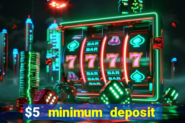 $5 minimum deposit online casino