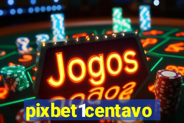 pixbet1centavo