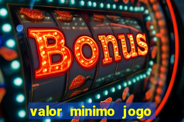 valor minimo jogo do tigre