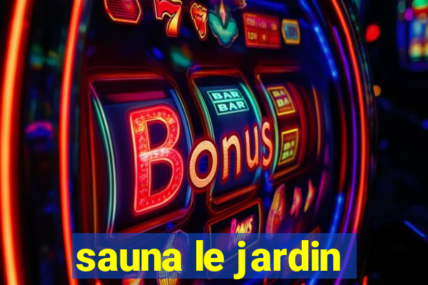 sauna le jardin