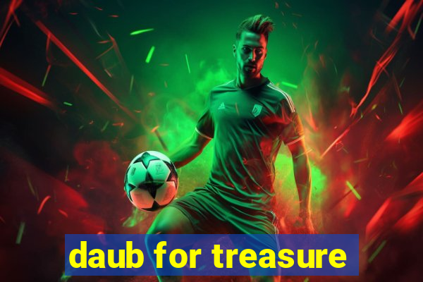 daub for treasure