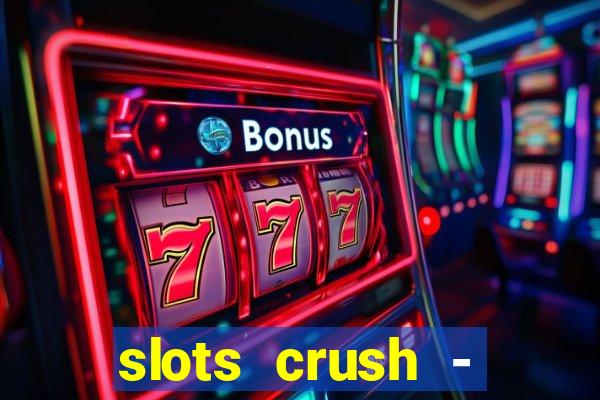 slots crush - casino portugal