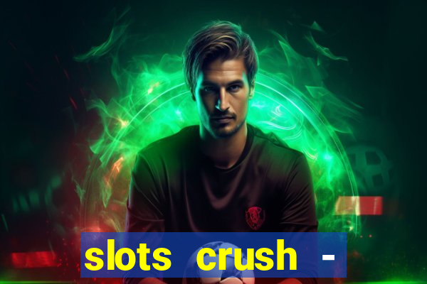 slots crush - casino portugal