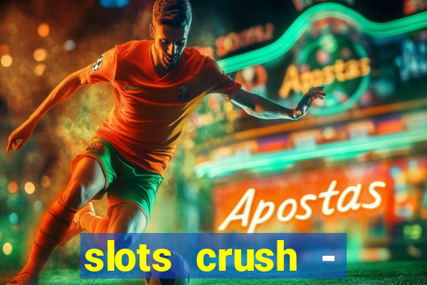 slots crush - casino portugal