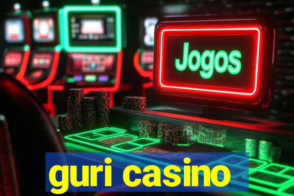 guri casino