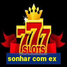 sonhar com ex