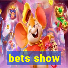 bets show