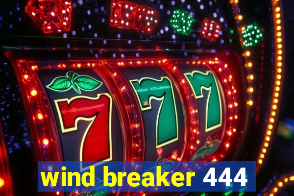 wind breaker 444