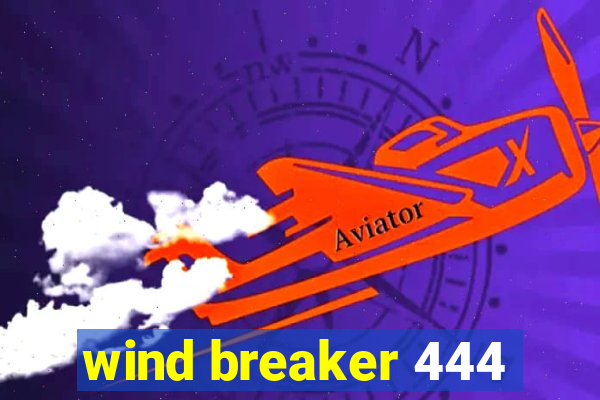 wind breaker 444