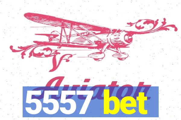 5557 bet