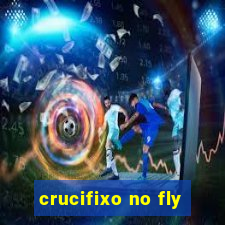 crucifixo no fly