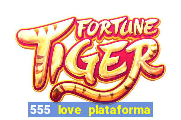 555 love plataforma de jogos