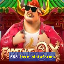 555 love plataforma de jogos