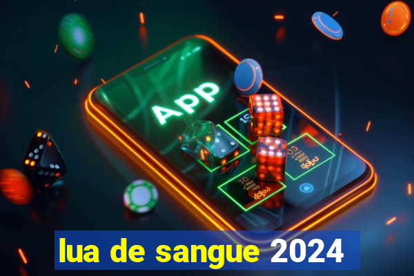 lua de sangue 2024