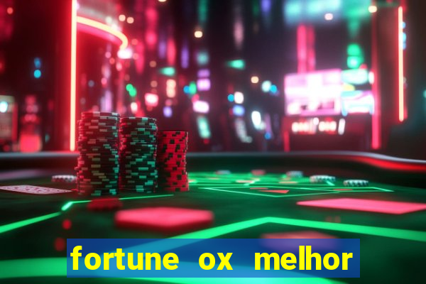 fortune ox melhor horário para jogar