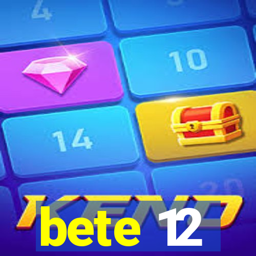 bete 12