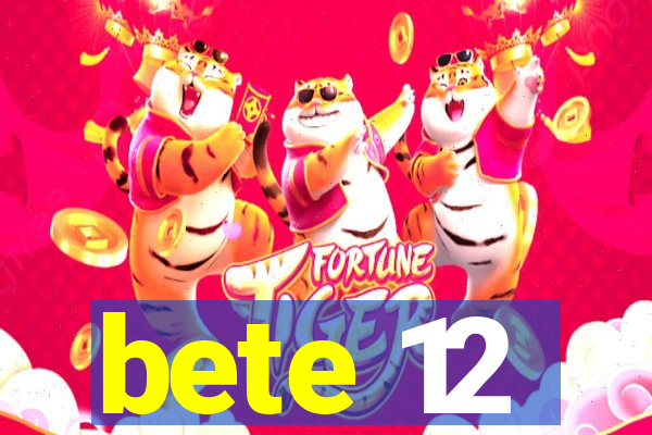 bete 12