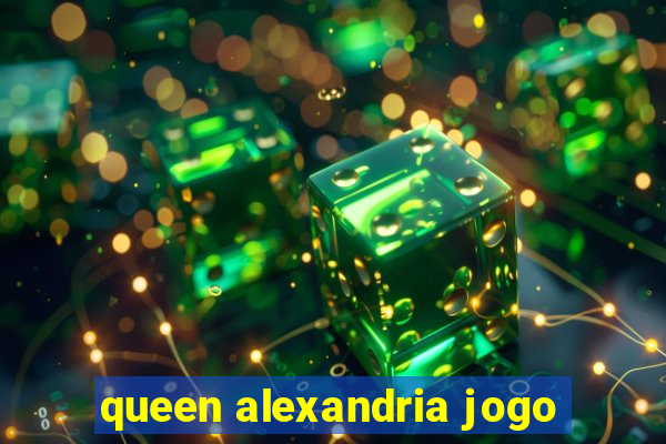 queen alexandria jogo