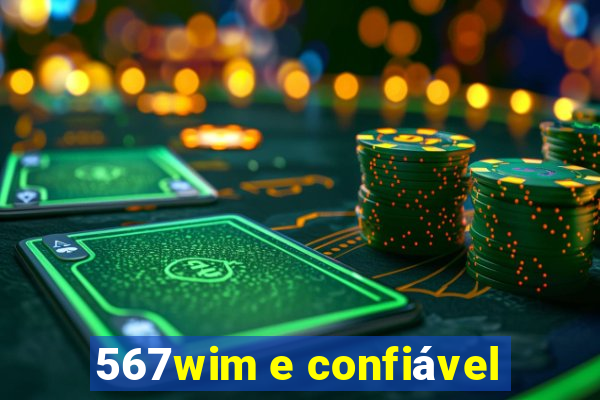 567wim e confiável