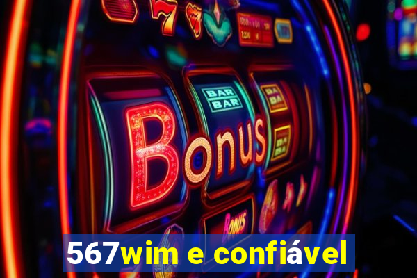 567wim e confiável