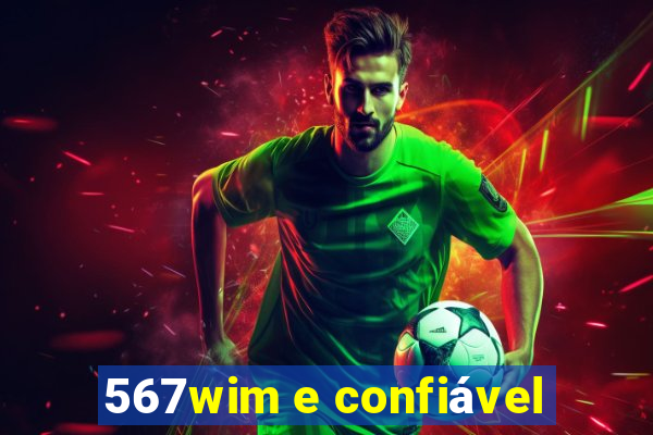 567wim e confiável