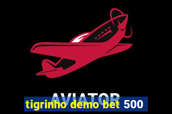 tigrinho demo bet 500