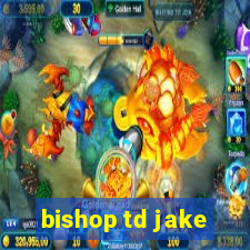 bishop td jake