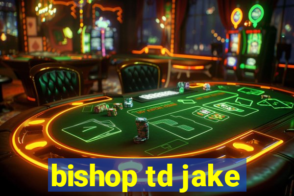 bishop td jake