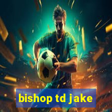 bishop td jake