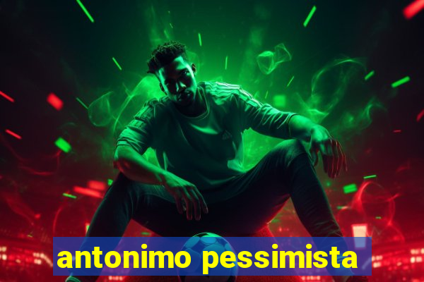 antonimo pessimista