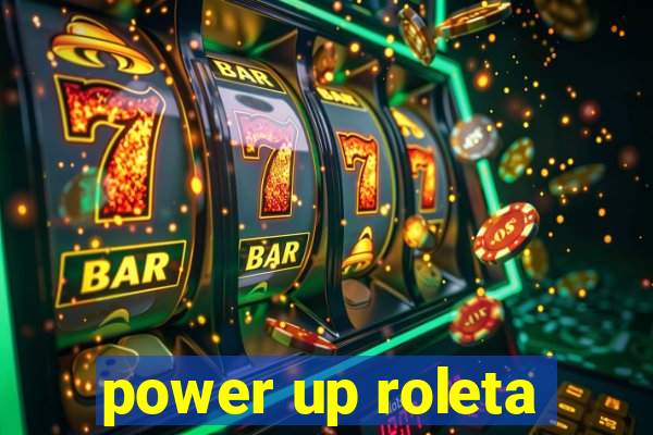 power up roleta