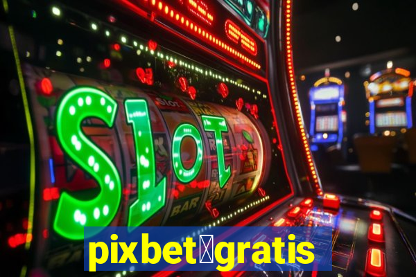 pixbet茅gratis