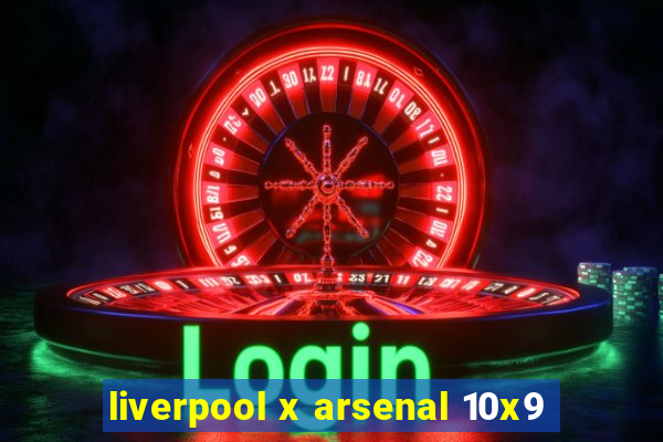 liverpool x arsenal 10x9