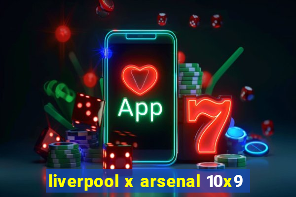 liverpool x arsenal 10x9