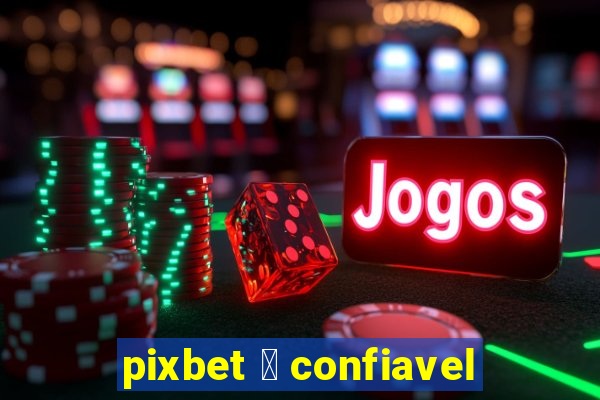 pixbet 茅 confiavel