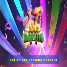 vai de bet deolane bezerra