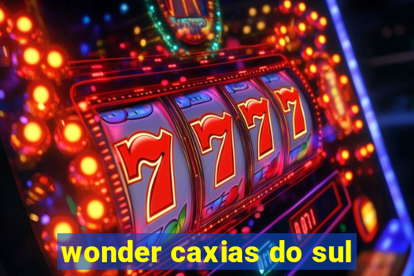 wonder caxias do sul