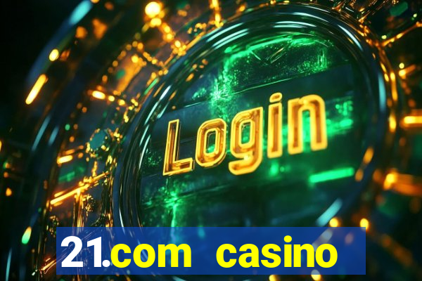 21.com casino online poker