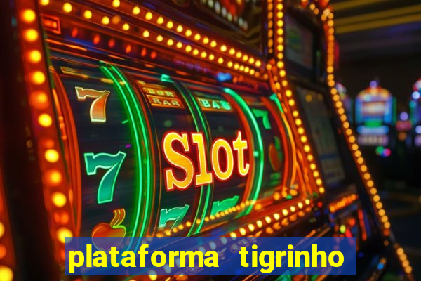 plataforma tigrinho 1 real