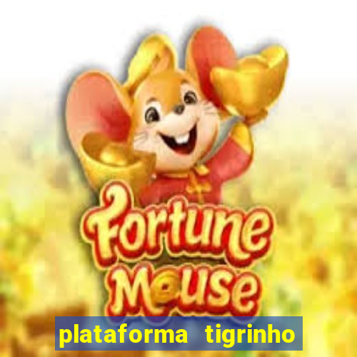 plataforma tigrinho 1 real