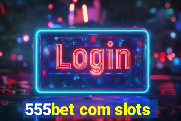 555bet com slots