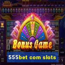 555bet com slots