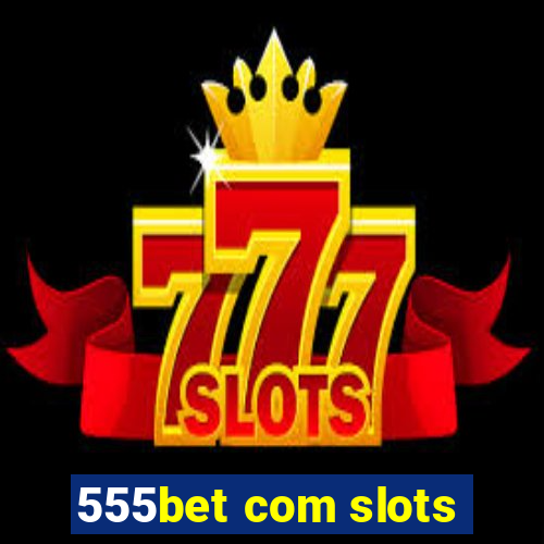 555bet com slots