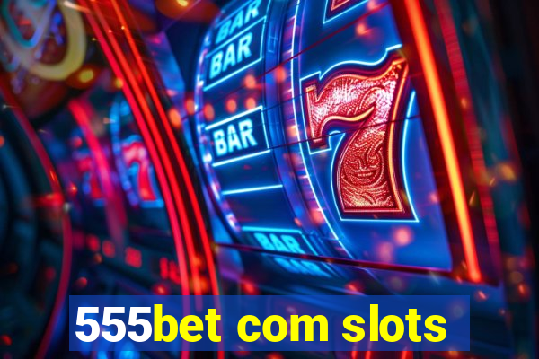 555bet com slots